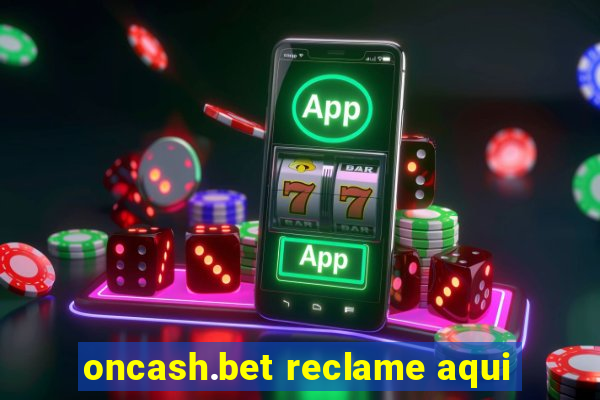 oncash.bet reclame aqui